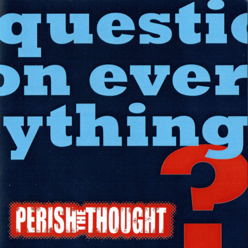 Perish The Thought : Question Everything